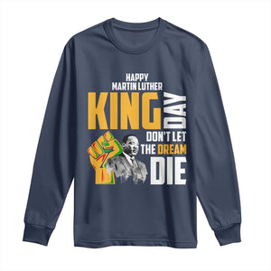 Happy MLK Day Don't Let The Dream Die Long Sleeve Shirt Martin Luther King Black History