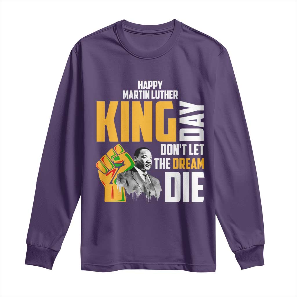 Happy MLK Day Don't Let The Dream Die Long Sleeve Shirt Martin Luther King Black History