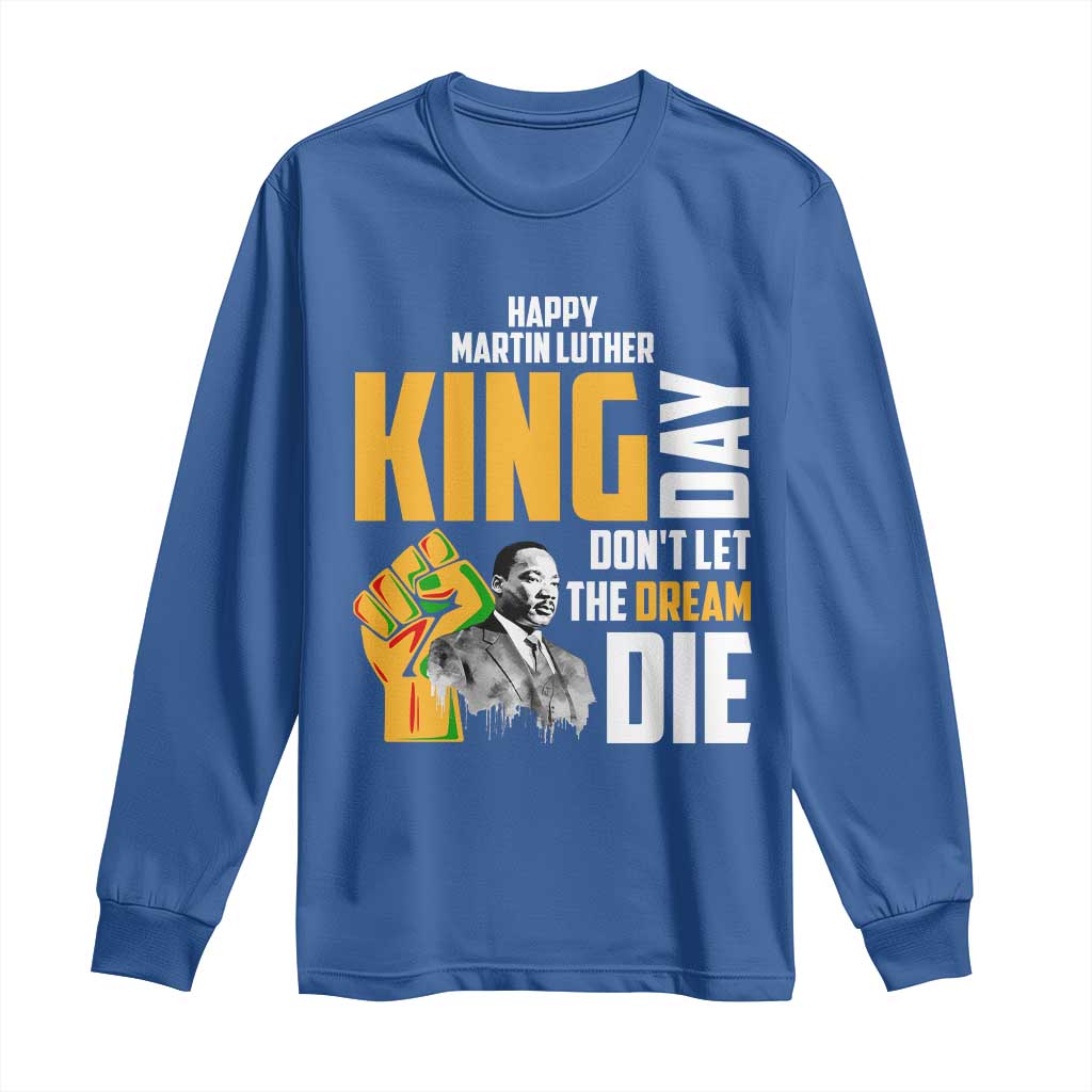 Happy MLK Day Don't Let The Dream Die Long Sleeve Shirt Martin Luther King Black History