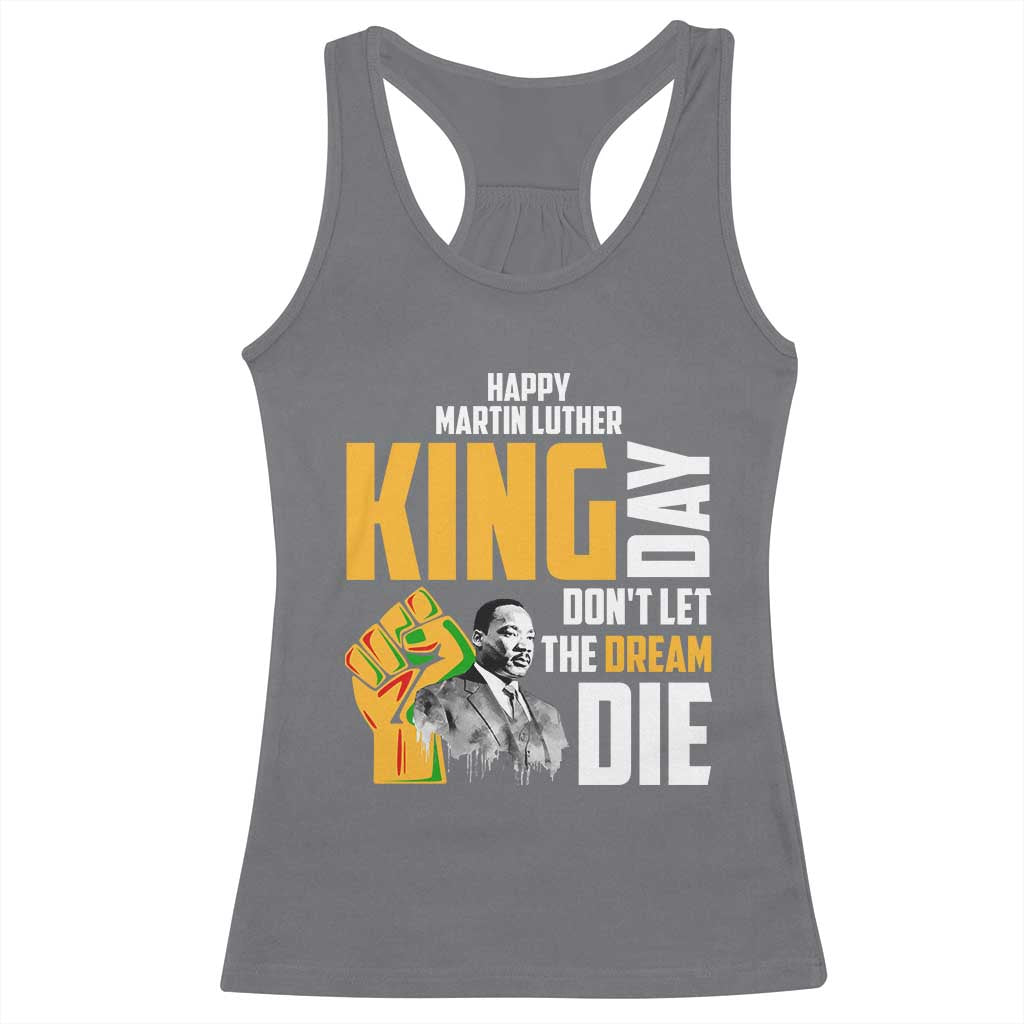 Happy MLK Day Don't Let The Dream Die Racerback Tank Top Martin Luther King Black History