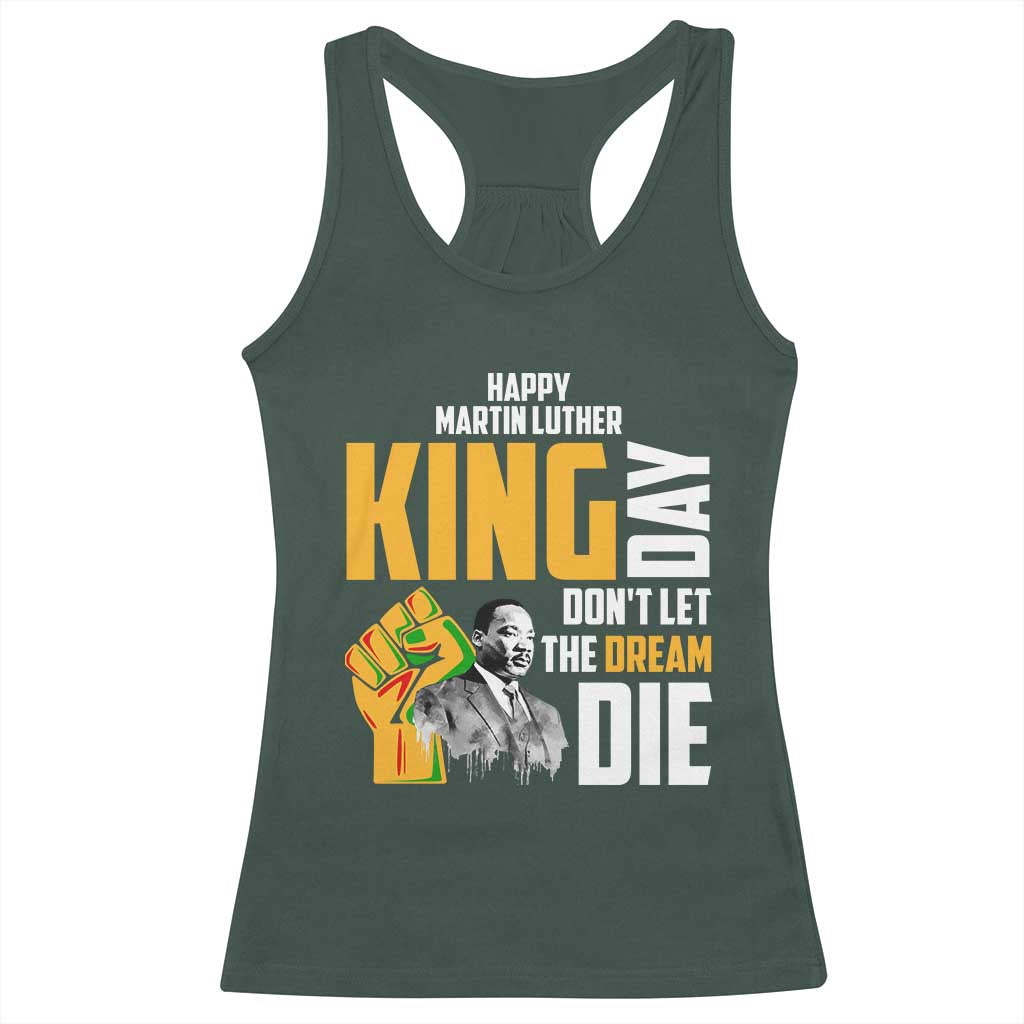 Happy MLK Day Don't Let The Dream Die Racerback Tank Top Martin Luther King Black History