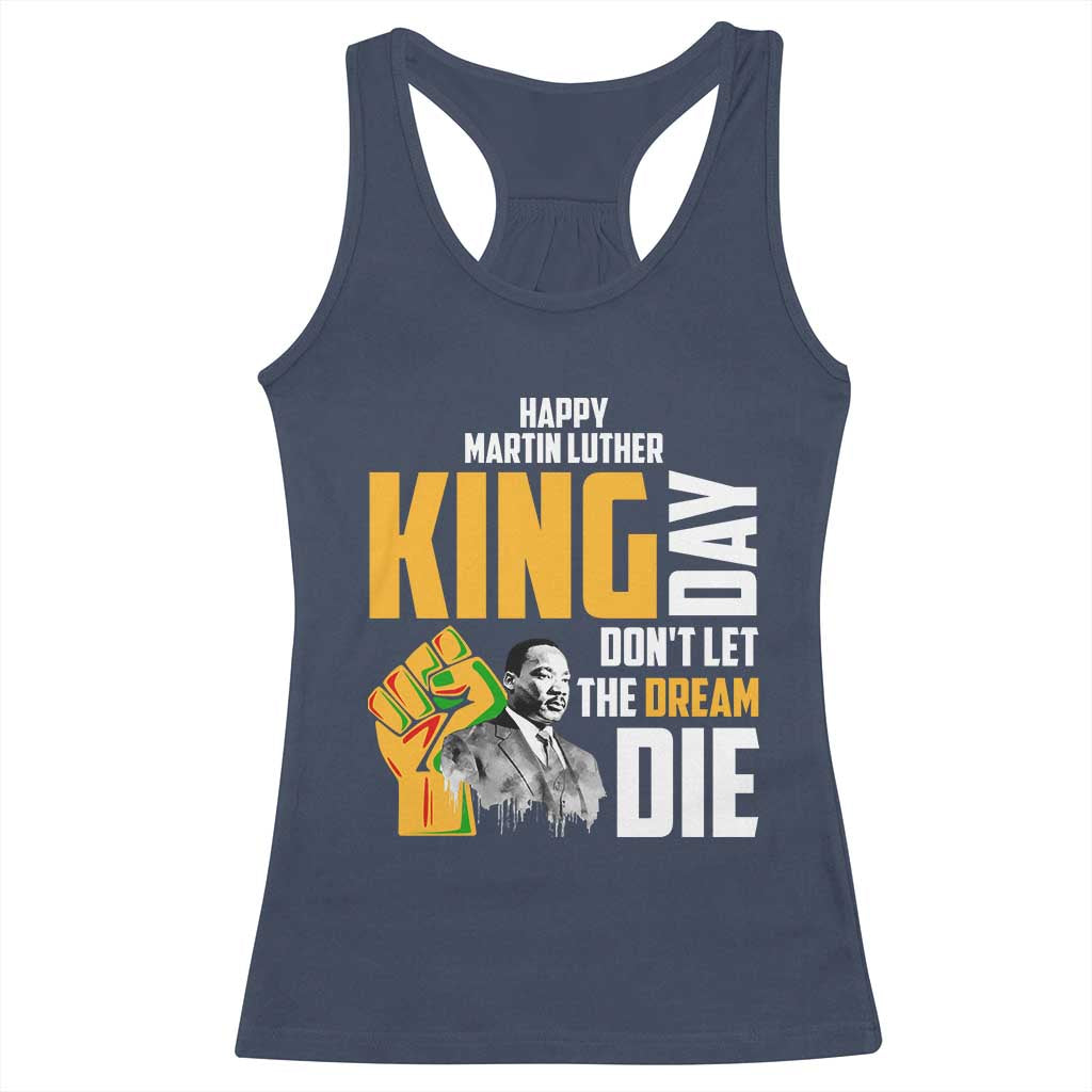 Happy MLK Day Don't Let The Dream Die Racerback Tank Top Martin Luther King Black History