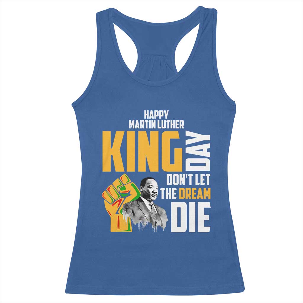 Happy MLK Day Don't Let The Dream Die Racerback Tank Top Martin Luther King Black History