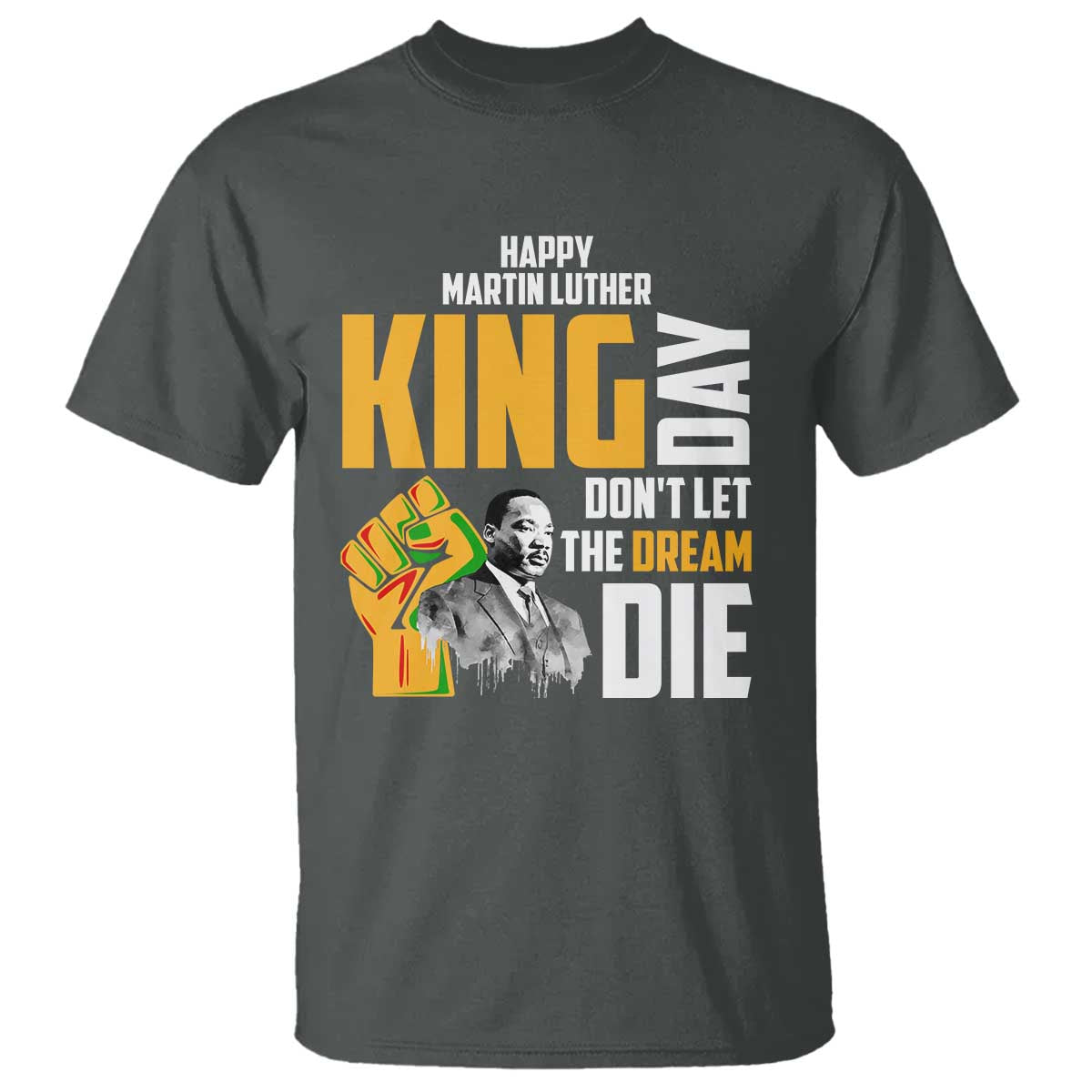 Happy MLK Day Don't Let The Dream Die T Shirt Martin Luther King Black History