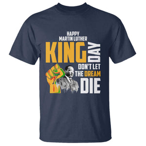 Happy MLK Day Don't Let The Dream Die T Shirt Martin Luther King Black History