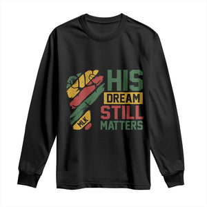 Martin Luther King Jr Long Sleeve Shirt His Dream Still Matters MLK Day Hand Fist