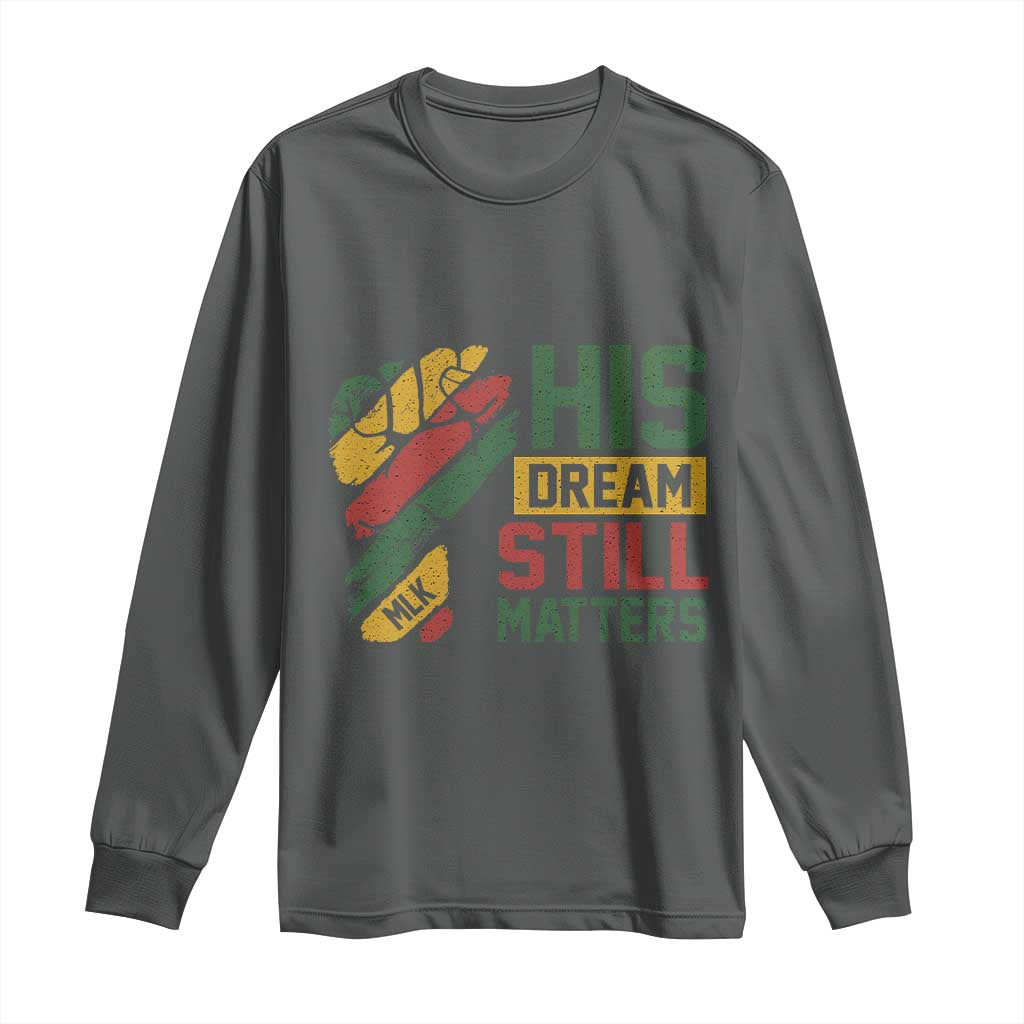 Martin Luther King Jr Long Sleeve Shirt His Dream Still Matters MLK Day Hand Fist