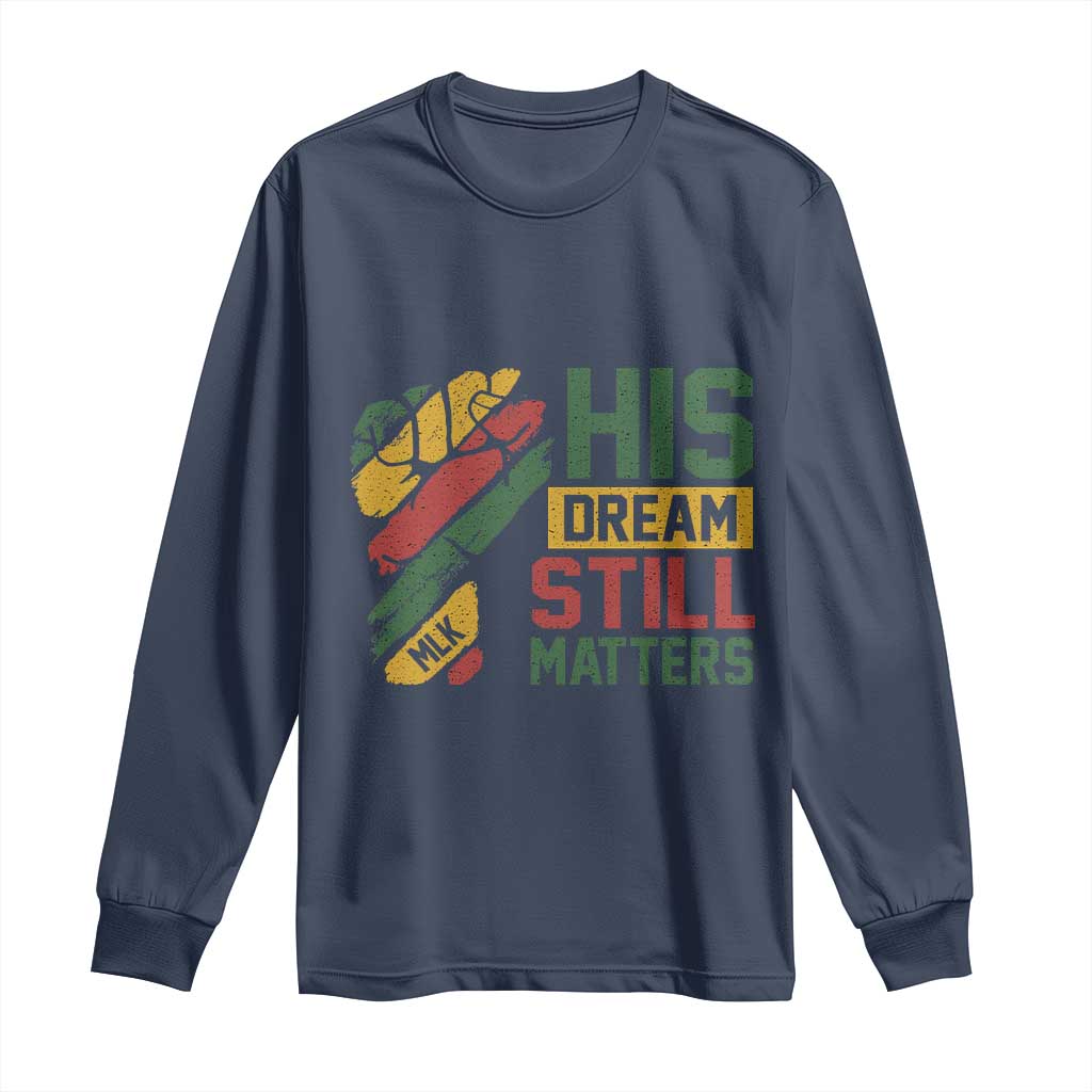 Martin Luther King Jr Long Sleeve Shirt His Dream Still Matters MLK Day Hand Fist