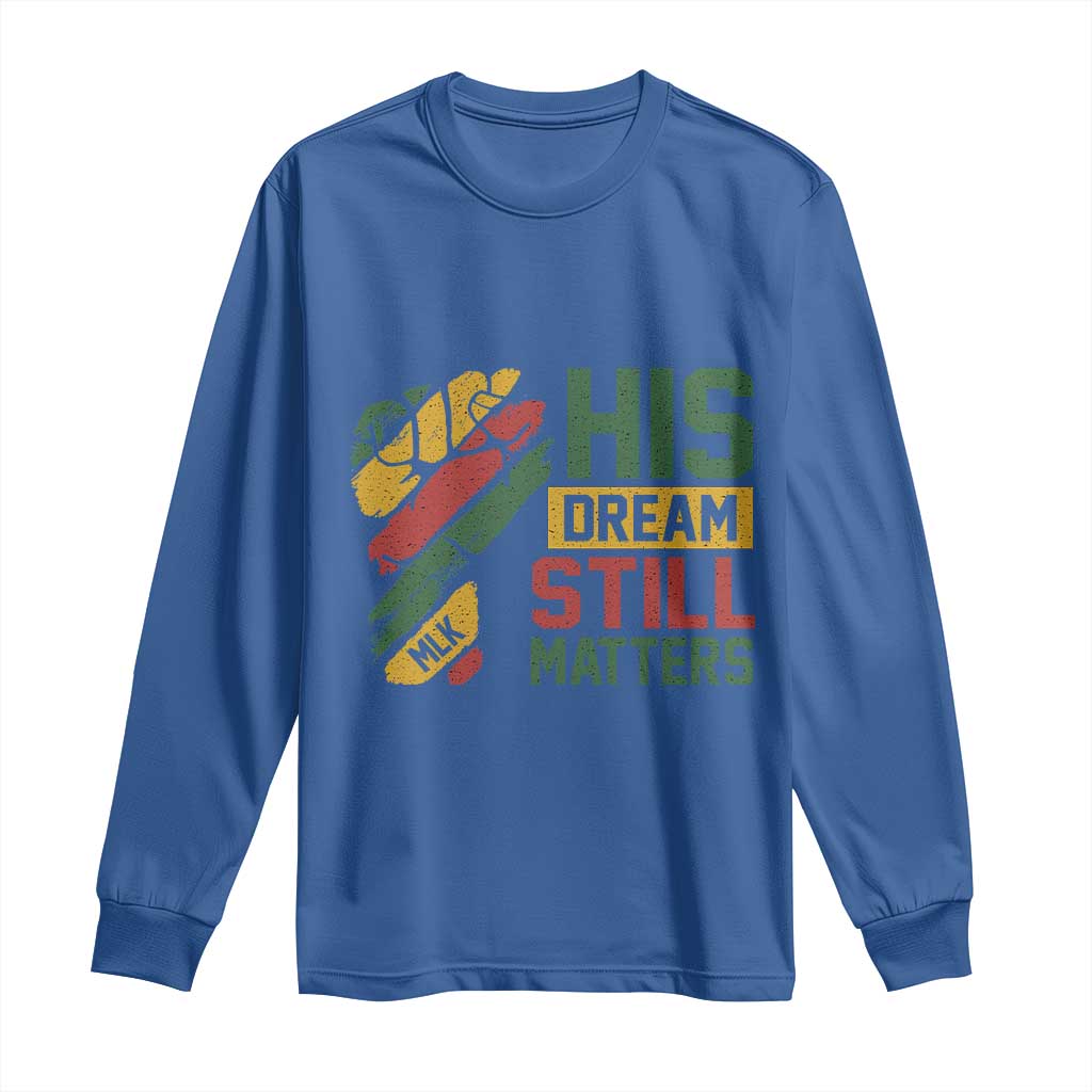 Martin Luther King Jr Long Sleeve Shirt His Dream Still Matters MLK Day Hand Fist