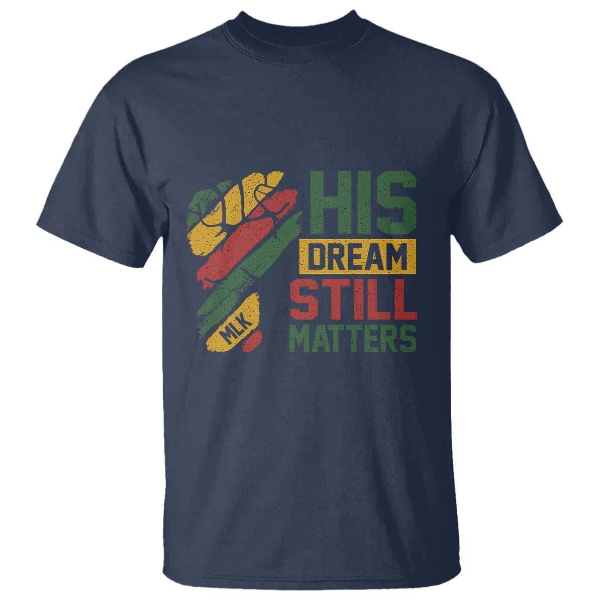 Martin Luther King Jr T Shirt His Dream Still Matters MLK Day Hand Fist