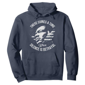 MLK Day There Comes A Time When Silence Is Betrayal Hoodie Martin Luther King Vintage American Flag Black History Month