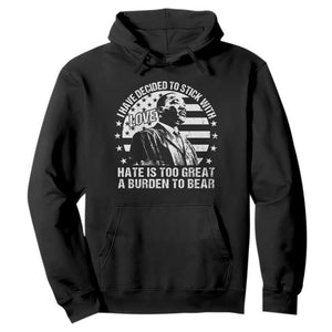 I Have Decided To Stick With Love Hate Is Too Great A Burden To Bear MLK Quote Hoodie Martin Luther King Jr Black History Month