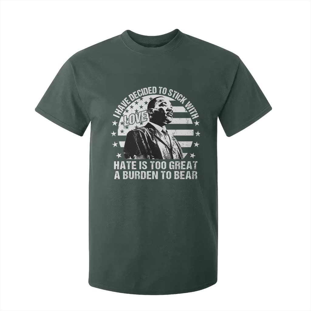 I Have Decided To Stick With Love Hate Is Too Great A Burden To Bear MLK Quote T Shirt For Kid Martin Luther King Jr Black History Month