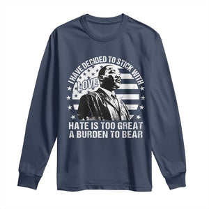 I Have Decided To Stick With Love Hate Is Too Great A Burden To Bear MLK Quote Long Sleeve Shirt Martin Luther King Jr Black History Month