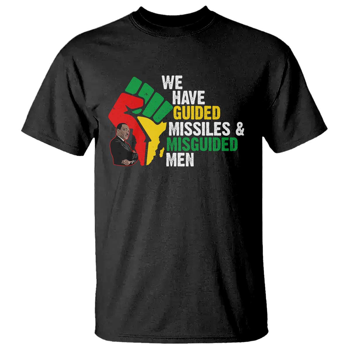 We Have Guided Missiles And Misguided Men T Shirt Dr Martin Luther King Jr