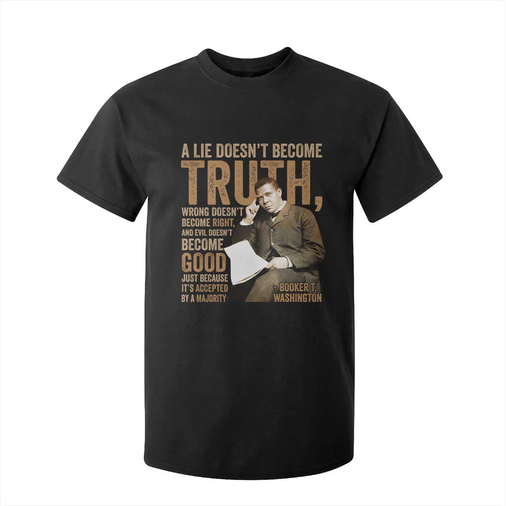 Booker Taliaferro Washington T Shirt For Kid A Lie Doesnt Become Truth Wrong Doesnt Become Right