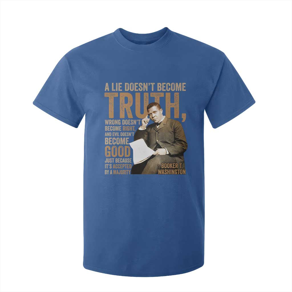 Booker Taliaferro Washington T Shirt For Kid A Lie Doesnt Become Truth Wrong Doesnt Become Right
