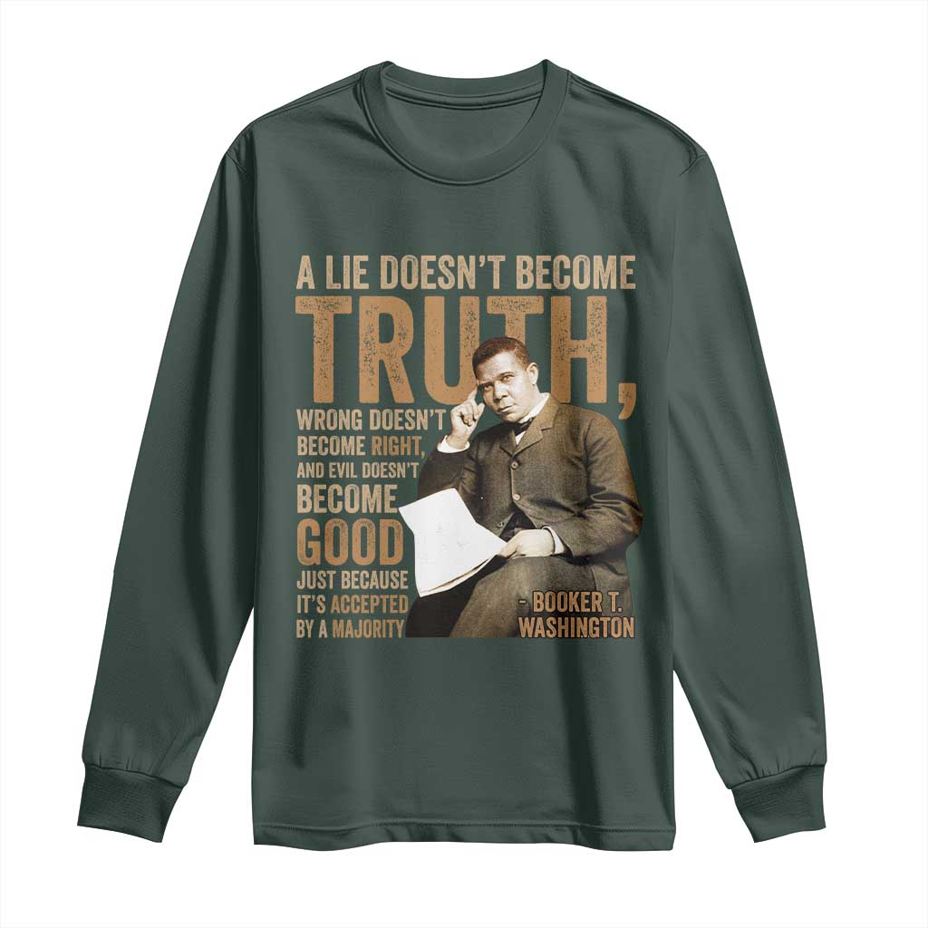 Booker Taliaferro Washington Long Sleeve Shirt A Lie Doesnt Become Truth Wrong Doesnt Become Right