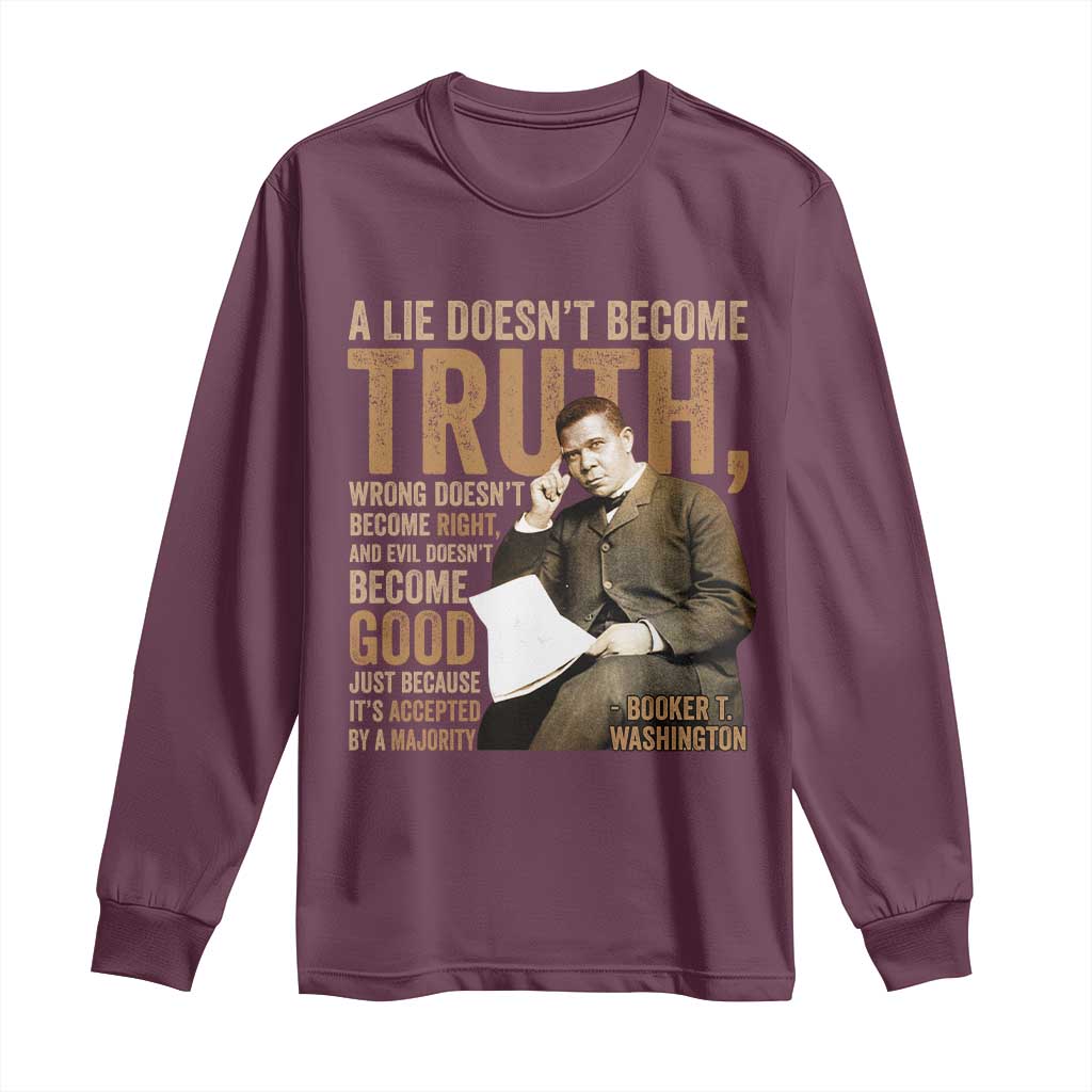Booker Taliaferro Washington Long Sleeve Shirt A Lie Doesnt Become Truth Wrong Doesnt Become Right