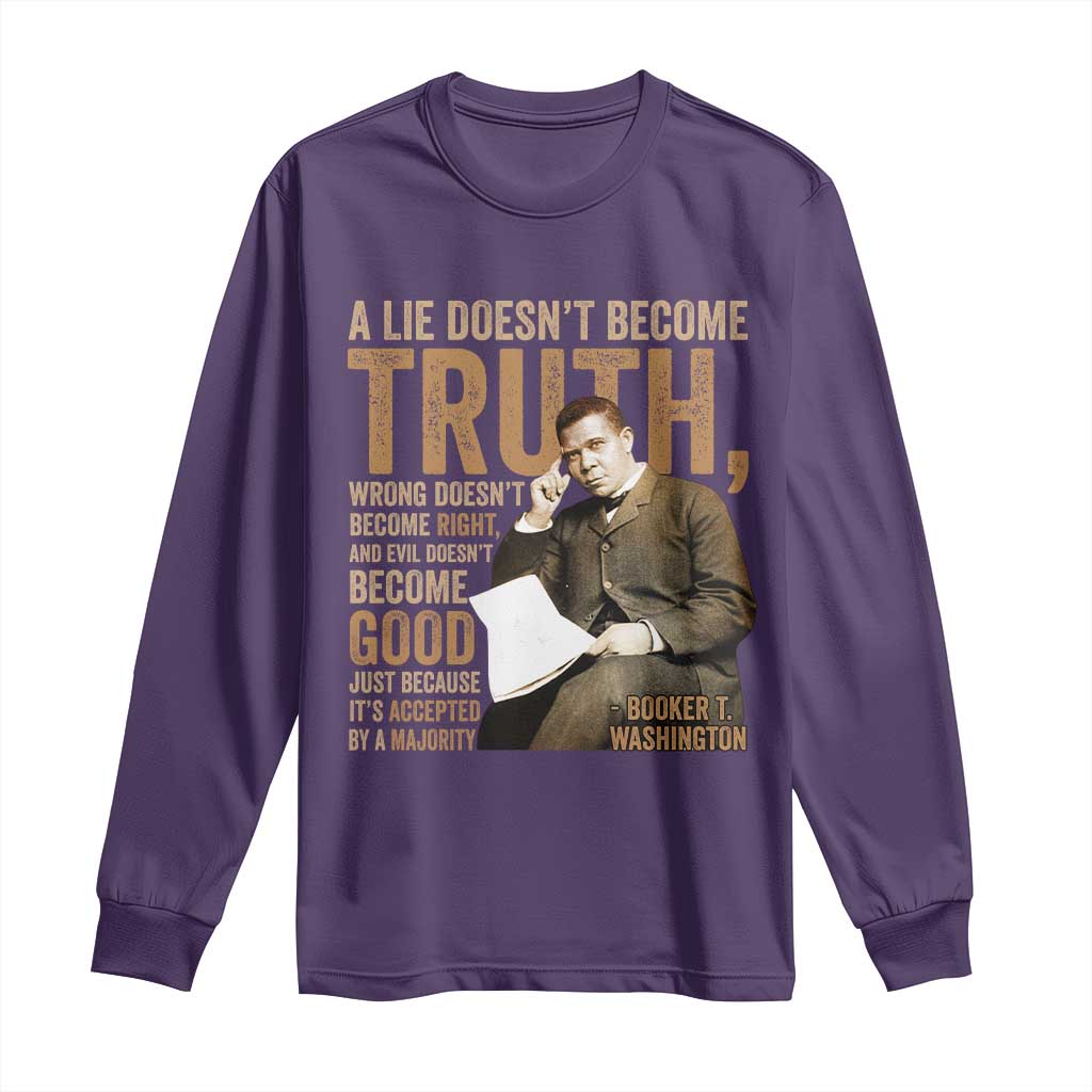 Booker Taliaferro Washington Long Sleeve Shirt A Lie Doesnt Become Truth Wrong Doesnt Become Right