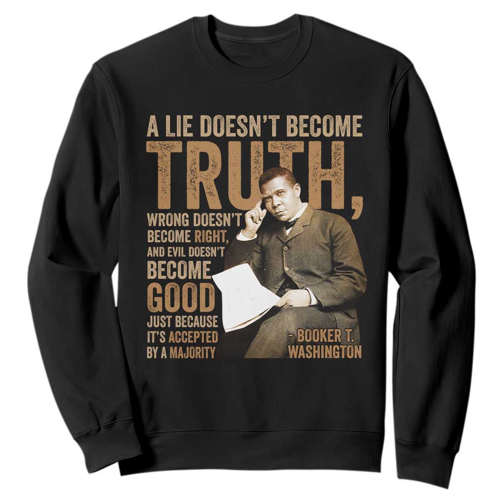 Booker Taliaferro Washington Sweatshirt A Lie Doesnt Become Truth Wrong Doesnt Become Right
