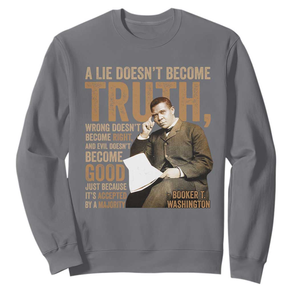Booker Taliaferro Washington Sweatshirt A Lie Doesnt Become Truth Wrong Doesnt Become Right