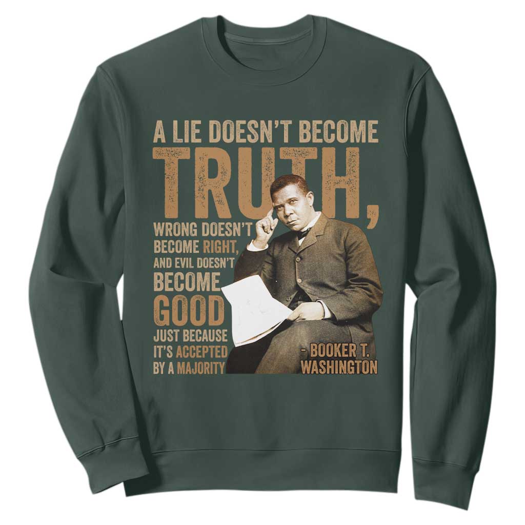 Booker Taliaferro Washington Sweatshirt A Lie Doesnt Become Truth Wrong Doesnt Become Right