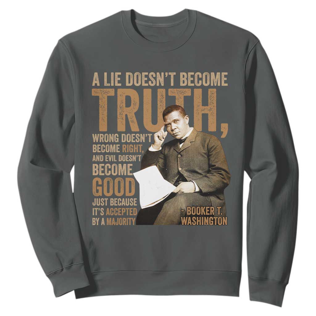 Booker Taliaferro Washington Sweatshirt A Lie Doesnt Become Truth Wrong Doesnt Become Right