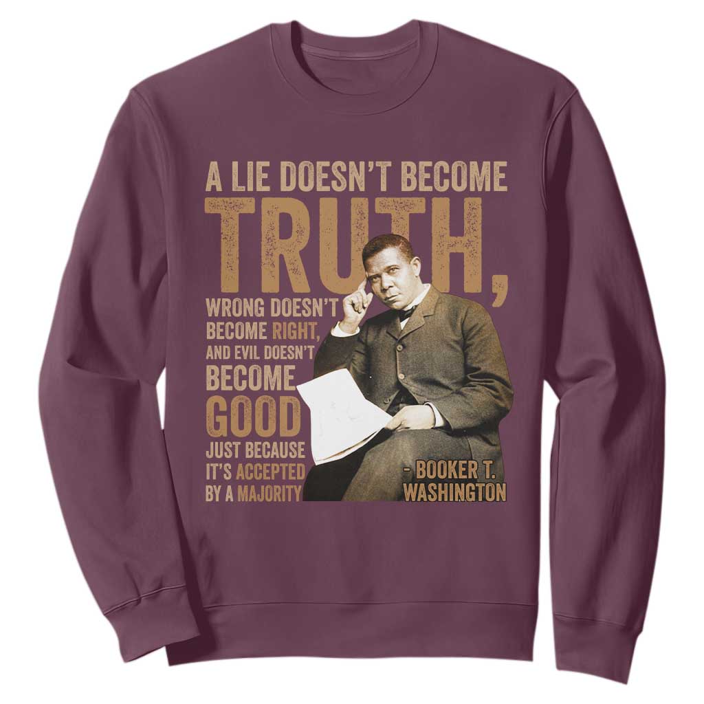 Booker Taliaferro Washington Sweatshirt A Lie Doesnt Become Truth Wrong Doesnt Become Right
