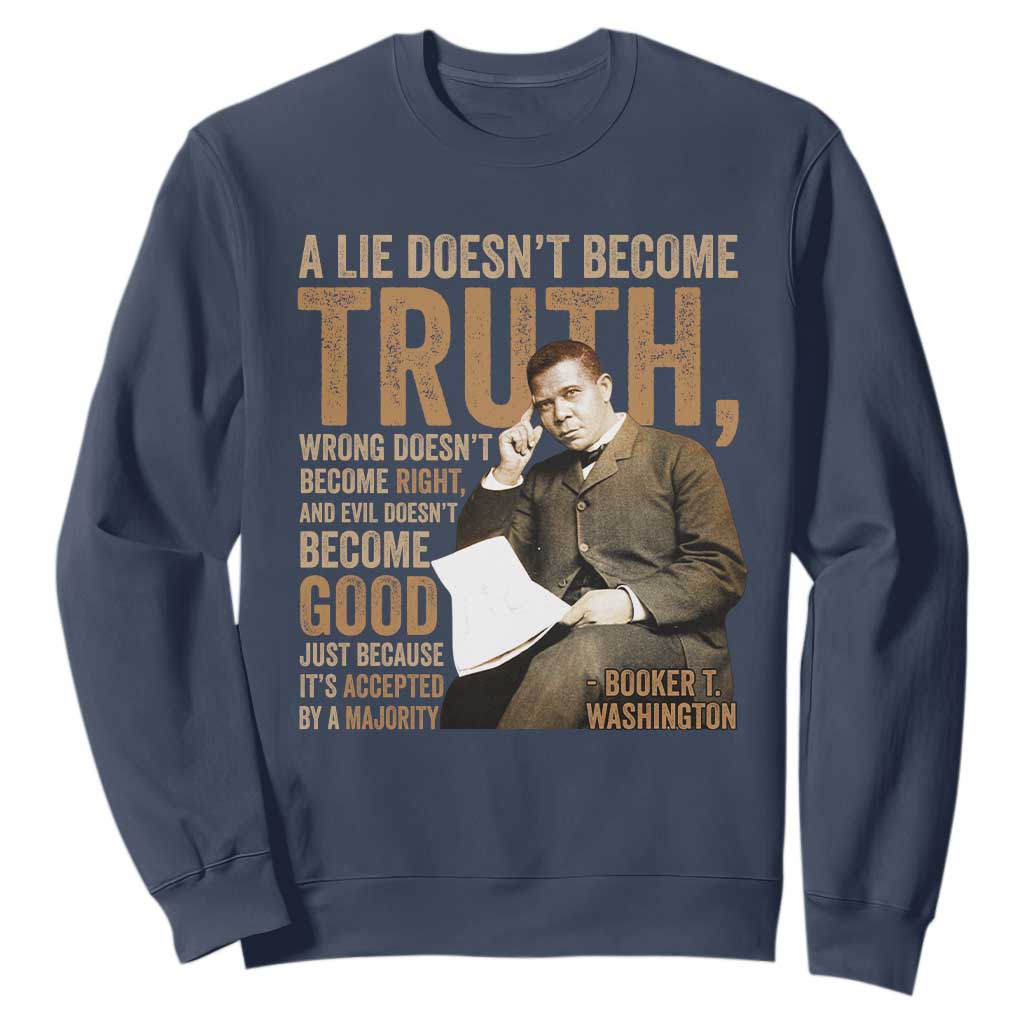 Booker Taliaferro Washington Sweatshirt A Lie Doesnt Become Truth Wrong Doesnt Become Right
