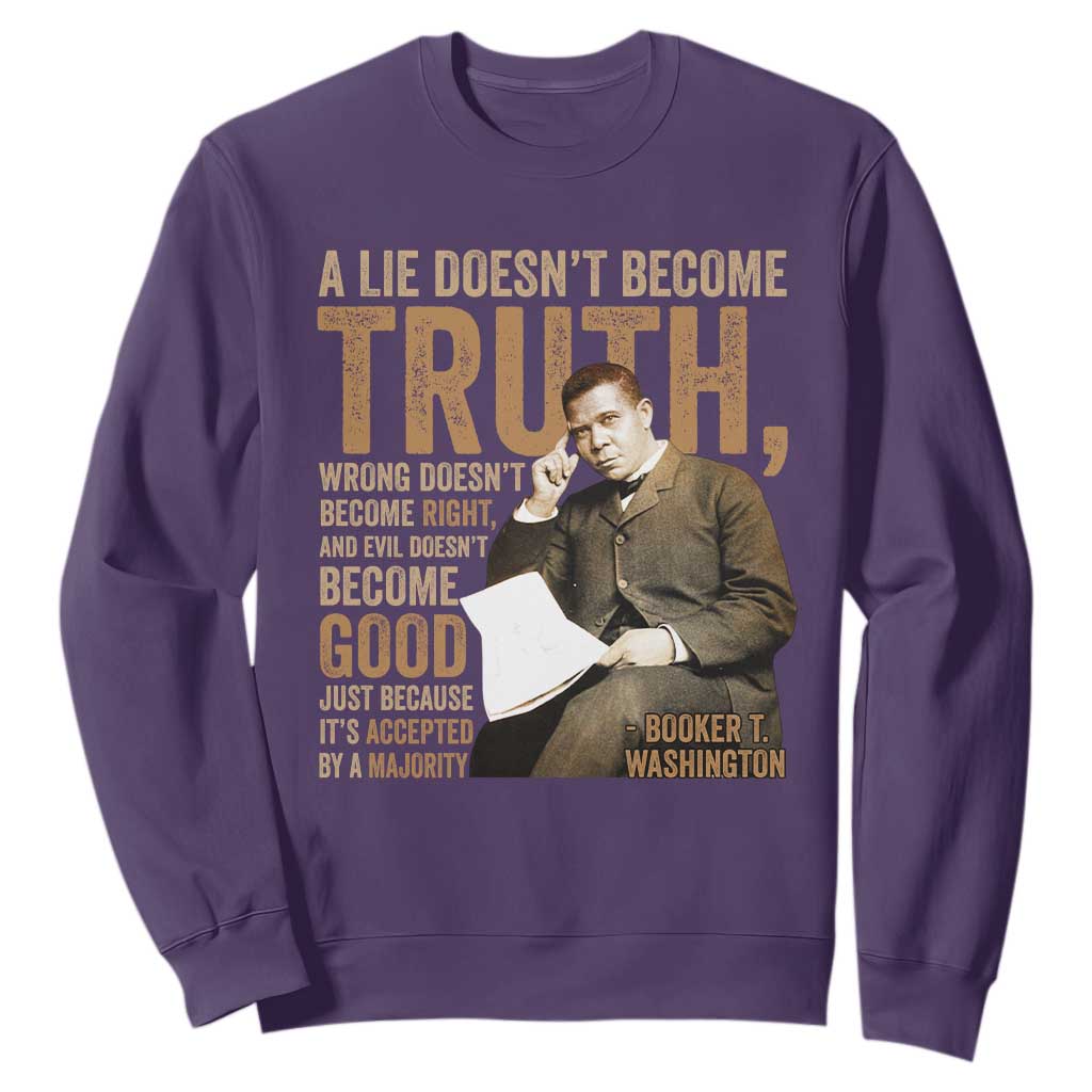Booker Taliaferro Washington Sweatshirt A Lie Doesnt Become Truth Wrong Doesnt Become Right