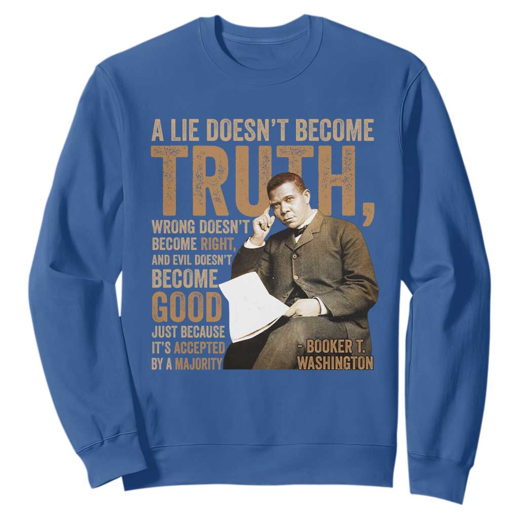 Booker Taliaferro Washington Sweatshirt A Lie Doesnt Become Truth Wrong Doesnt Become Right