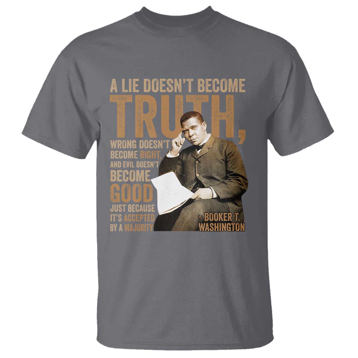 Booker Taliaferro Washington T Shirt A Lie Doesnt Become Truth Wrong Doesnt Become Right