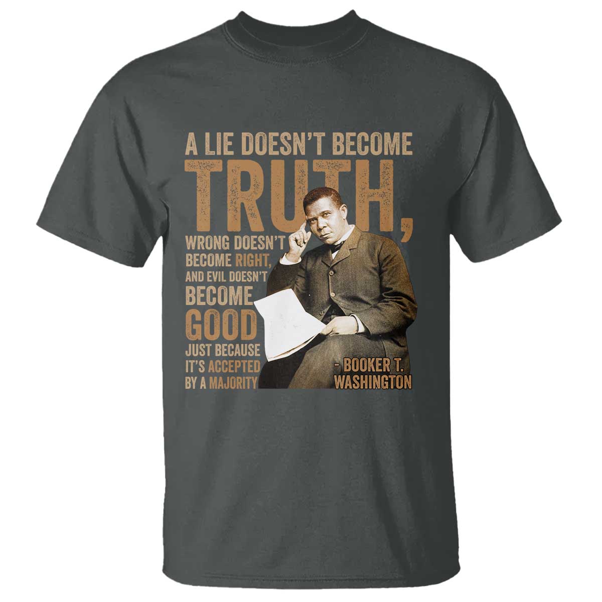 Booker Taliaferro Washington T Shirt A Lie Doesnt Become Truth Wrong Doesnt Become Right