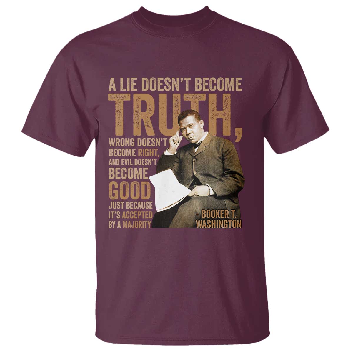 Booker Taliaferro Washington T Shirt A Lie Doesnt Become Truth Wrong Doesnt Become Right