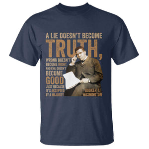 Booker Taliaferro Washington T Shirt A Lie Doesnt Become Truth Wrong Doesnt Become Right
