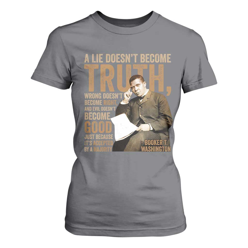 Booker Taliaferro Washington T Shirt For Women A Lie Doesnt Become Truth Wrong Doesnt Become Right