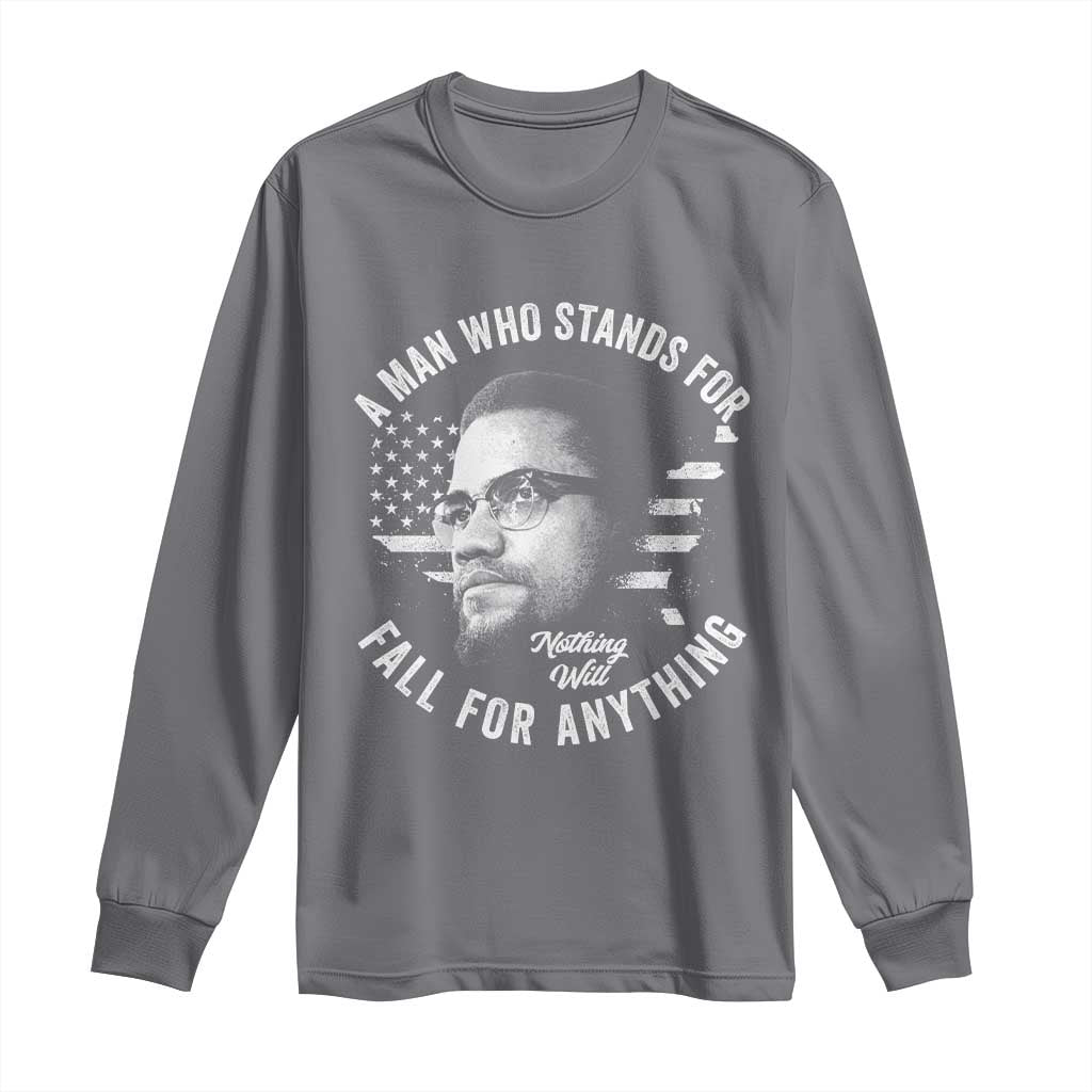 Malcolm X Long Sleeve Shirt A Man Who Stands For Nothing Will Fall For Anything American Flag