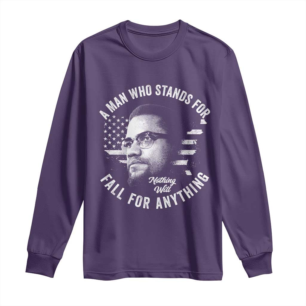 Malcolm X Long Sleeve Shirt A Man Who Stands For Nothing Will Fall For Anything American Flag