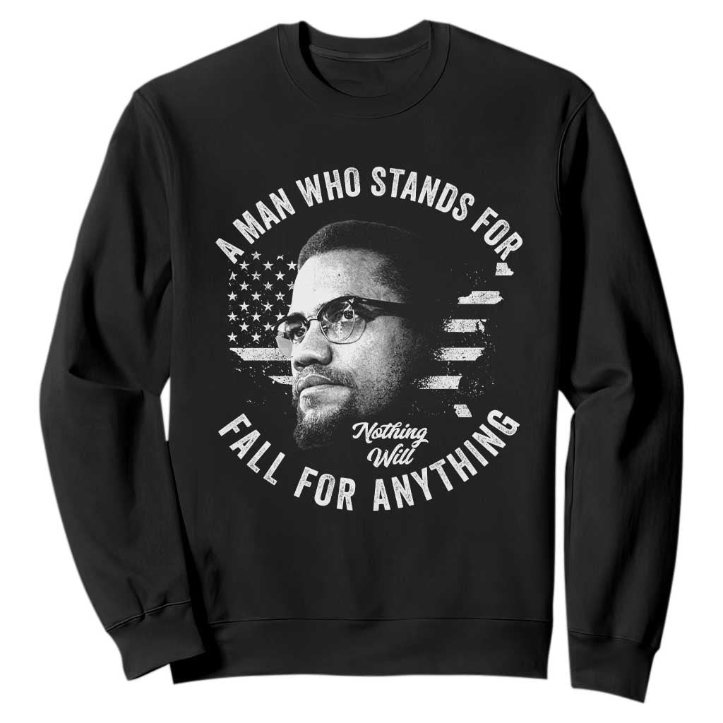 Malcolm X Sweatshirt A Man Who Stands For Nothing Will Fall For Anything American Flag