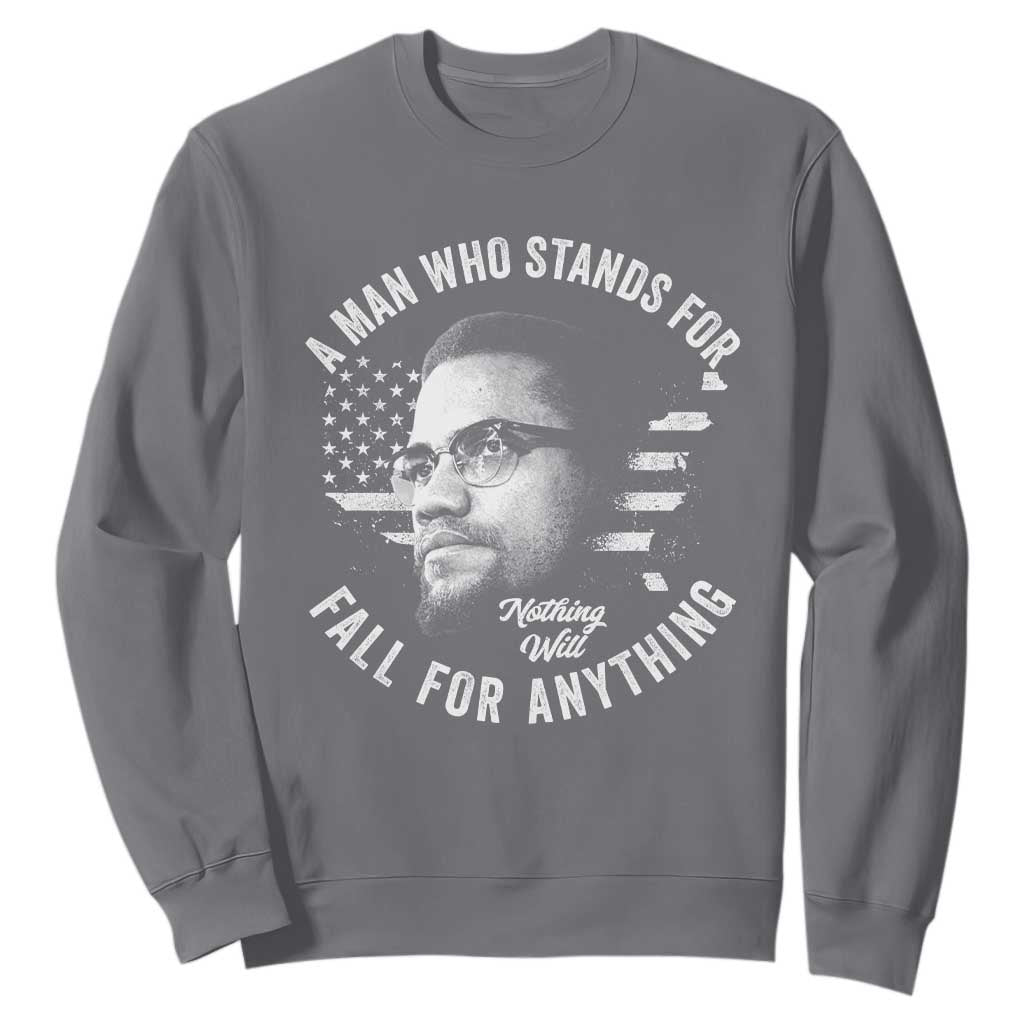 Malcolm X Sweatshirt A Man Who Stands For Nothing Will Fall For Anything American Flag