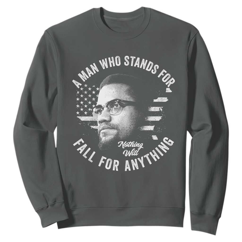 Malcolm X Sweatshirt A Man Who Stands For Nothing Will Fall For Anything American Flag