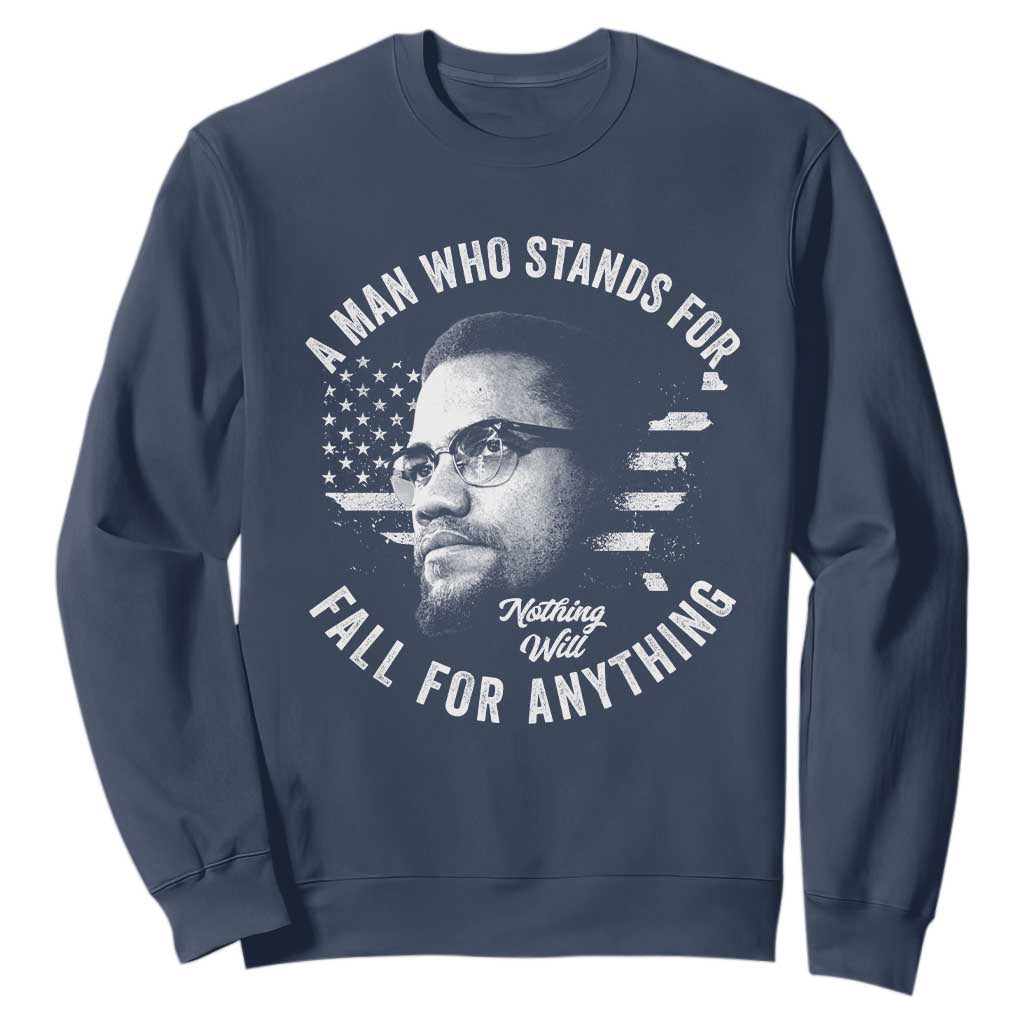 Malcolm X Sweatshirt A Man Who Stands For Nothing Will Fall For Anything American Flag