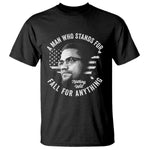 Malcolm X T Shirt A Man Who Stands For Nothing Will Fall For Anything American Flag