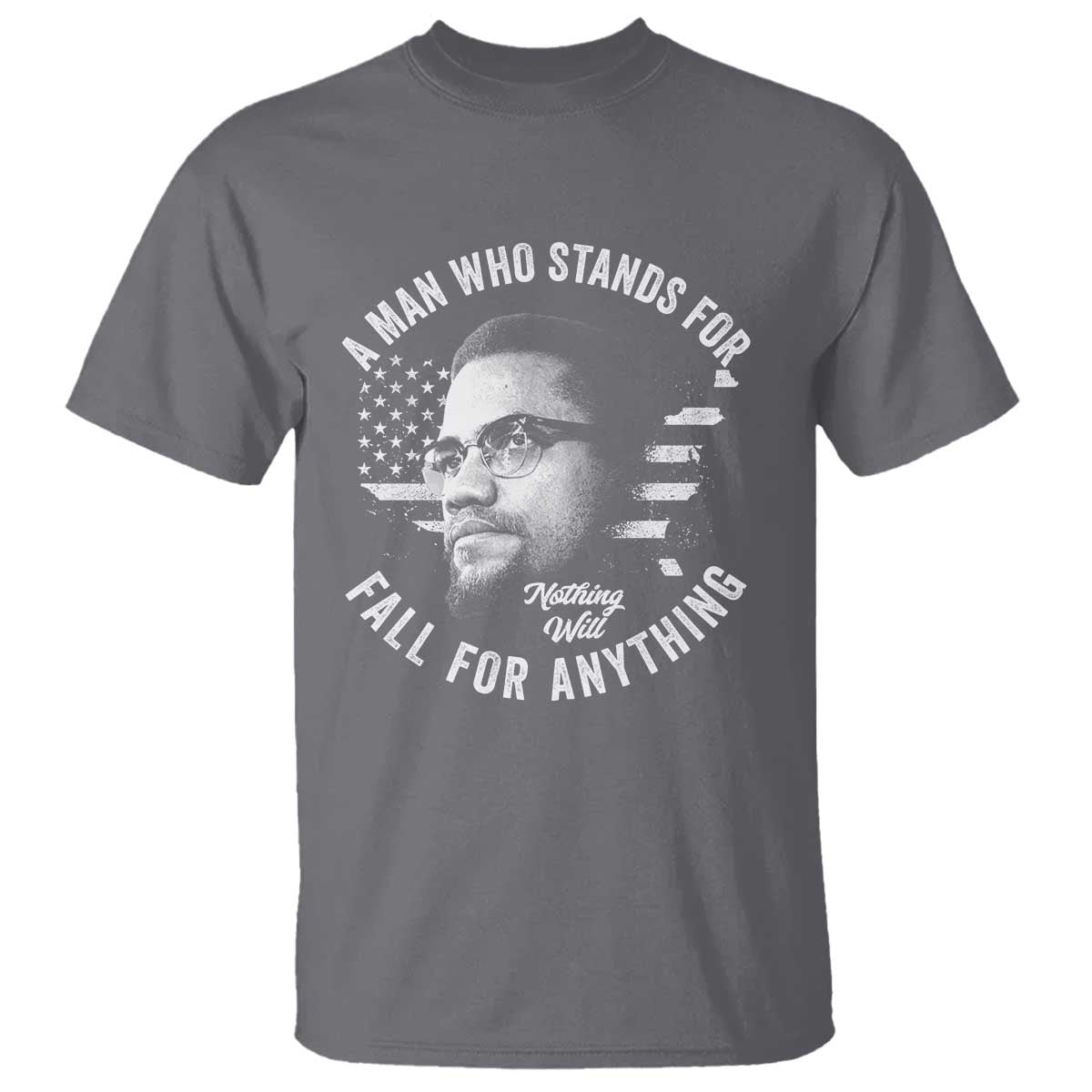 Malcolm X T Shirt A Man Who Stands For Nothing Will Fall For Anything American Flag