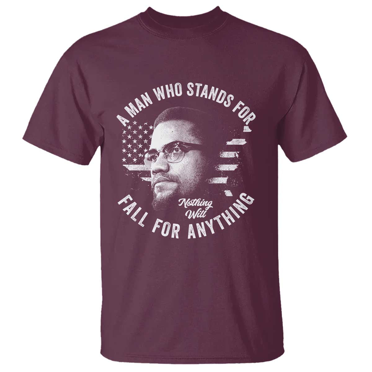 Malcolm X T Shirt A Man Who Stands For Nothing Will Fall For Anything American Flag