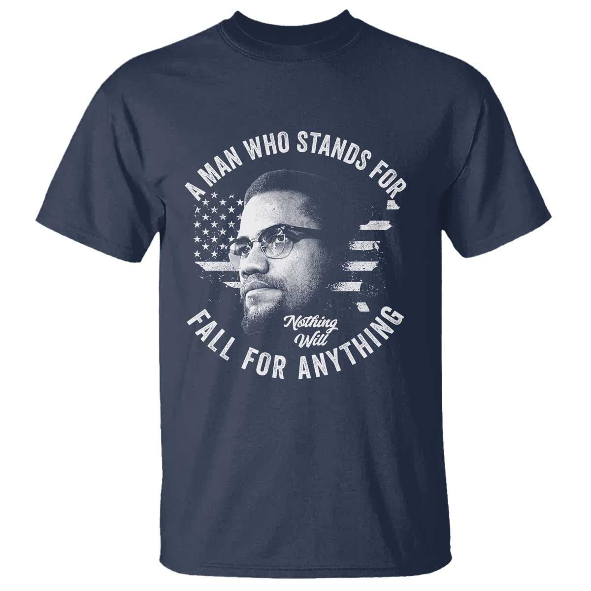 Malcolm X T Shirt A Man Who Stands For Nothing Will Fall For Anything American Flag