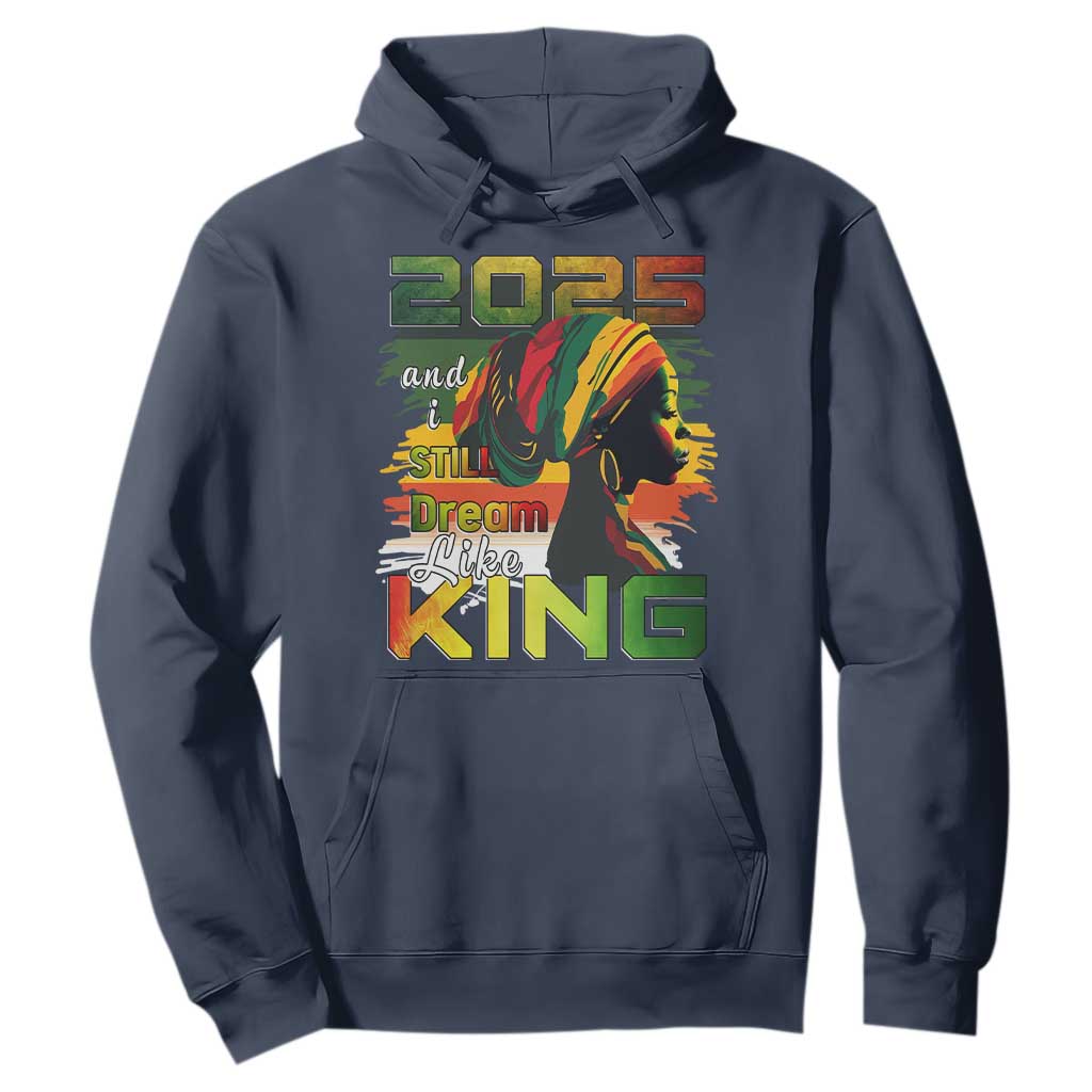 2025 And I Still Dream Like King Hoodie MLK Martin Luther King Day