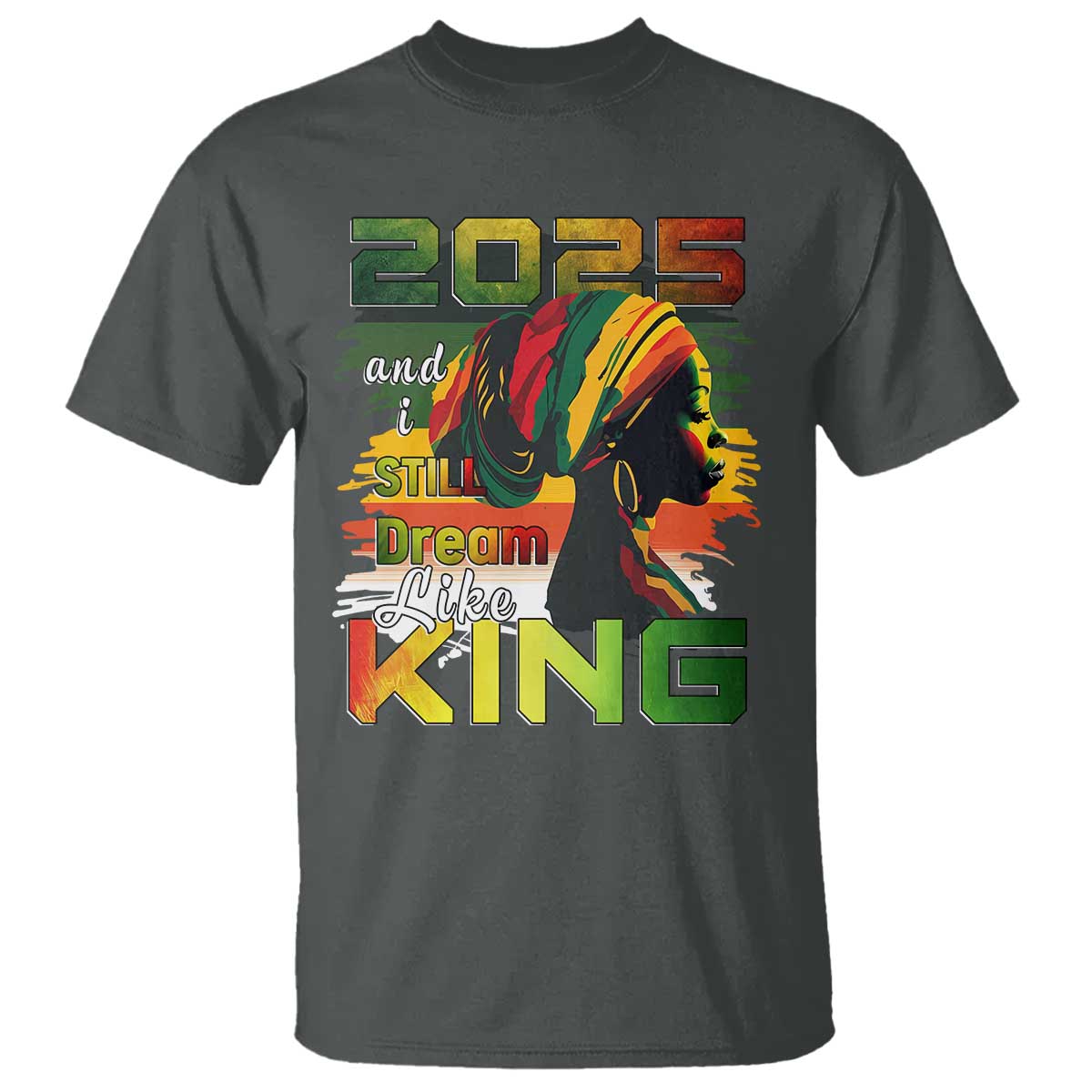 2025 And I Still Dream Like King T Shirt MLK Martin Luther King Day