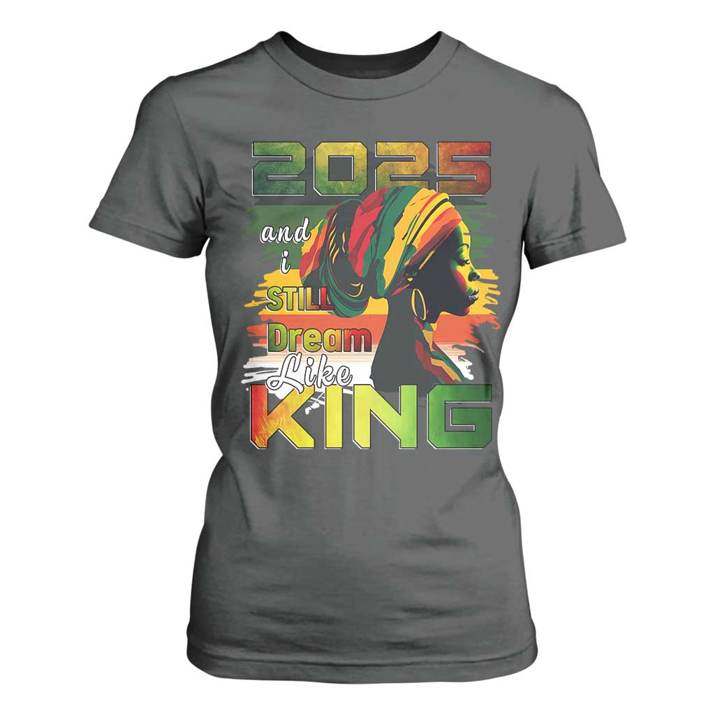2025 And I Still Dream Like King T Shirt For Women MLK Martin Luther King Day